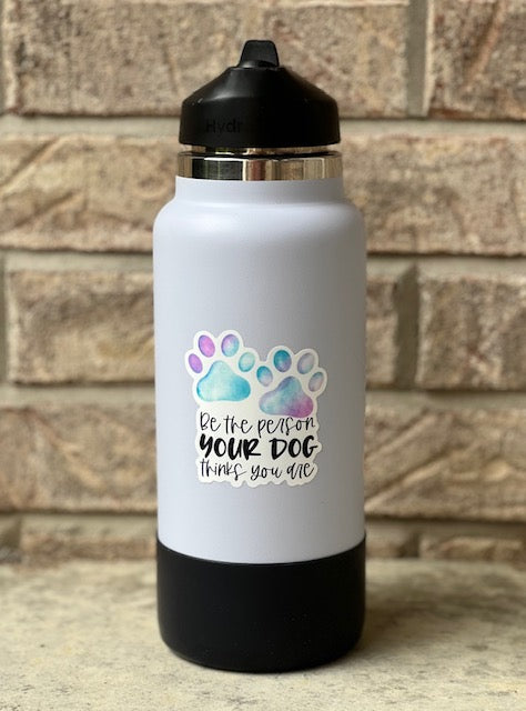 Be The Person Your Dog Thinks You Are Sticker